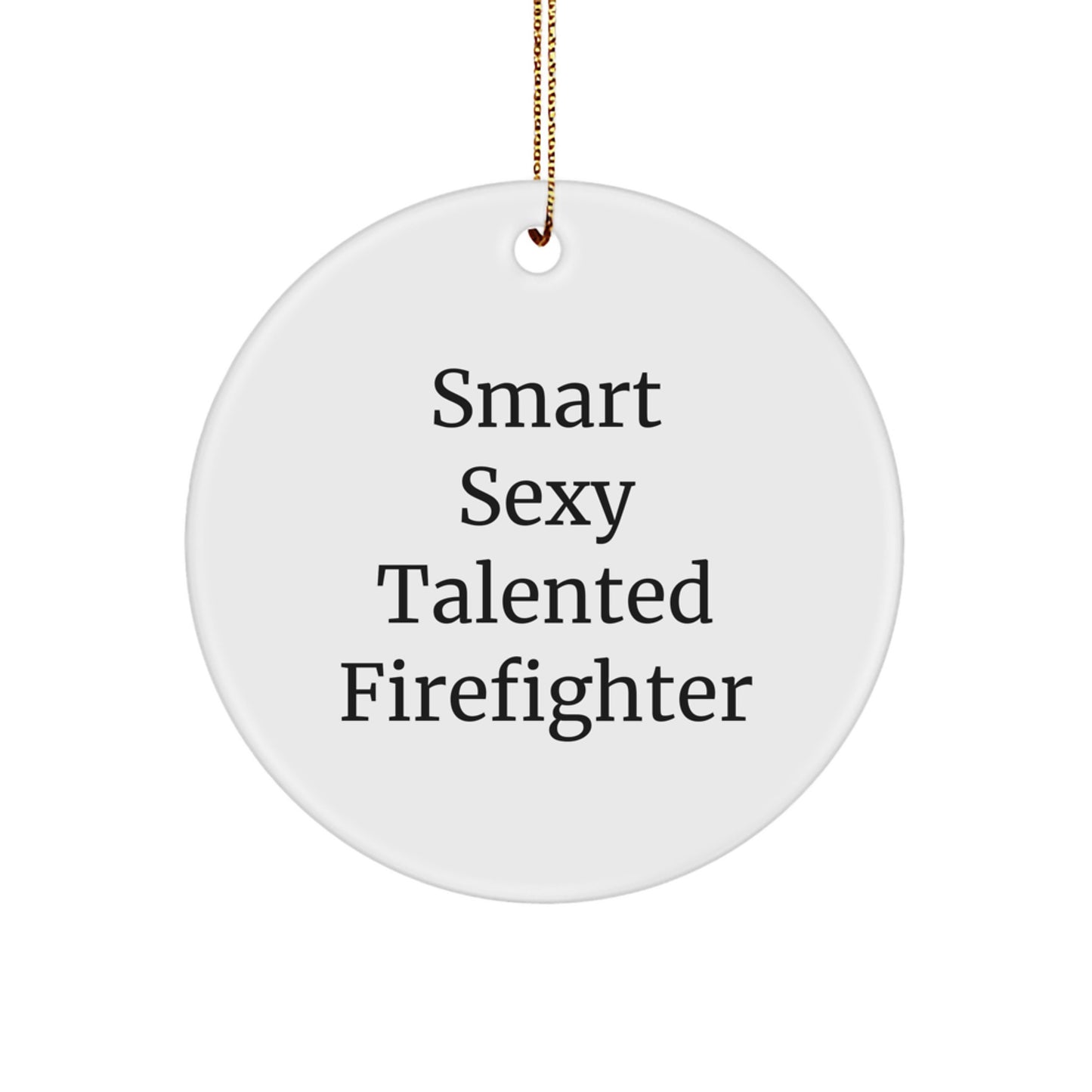 Sexy Talented Firefighter Circle Ornament, Funny Quote Gifts from Men to Firefighters for Christmas - Image 1