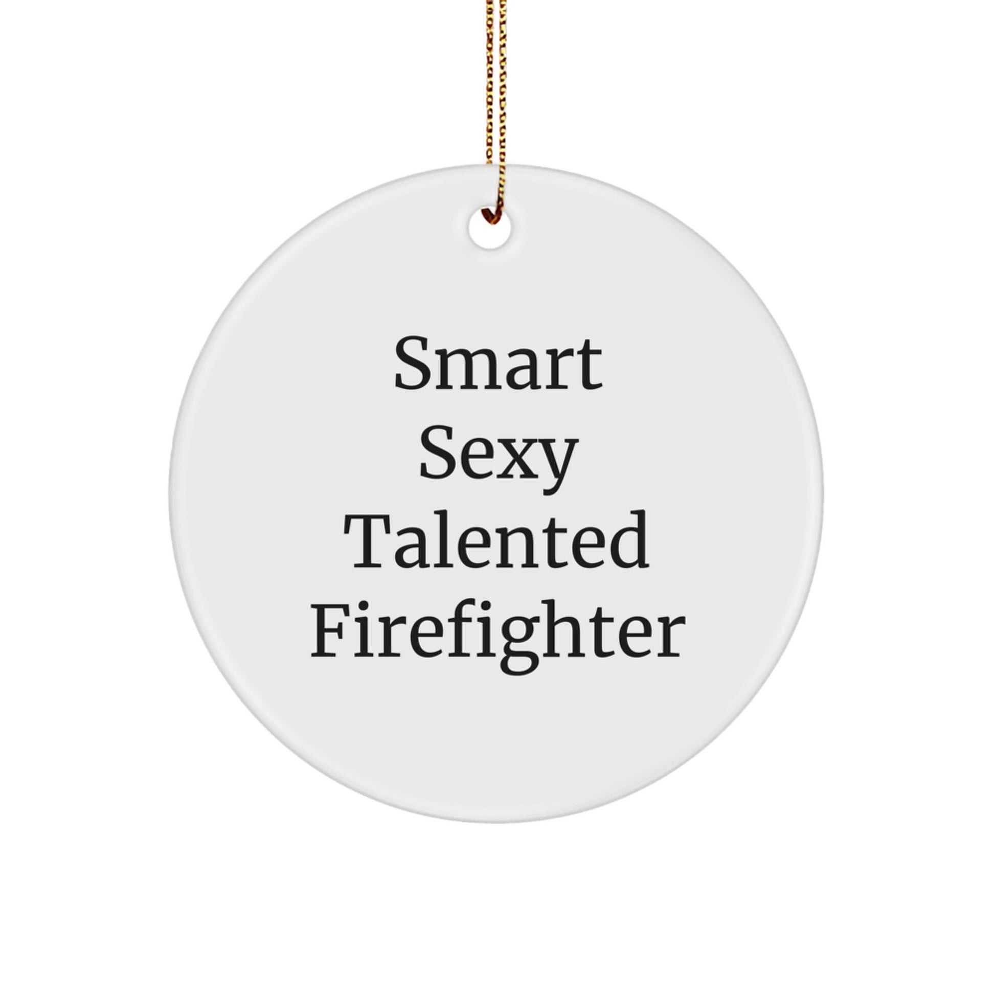 Sexy Talented Firefighter Circle Ornament, Funny Quote Gifts from Men to Firefighters for Christmas - Image 1