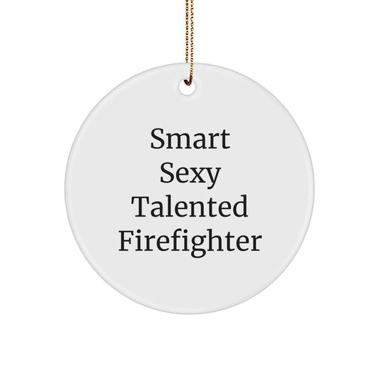 Sexy Talented Firefighter Circle Ornament, Funny Quote Gifts from Men to Firefighters for Christmas - Image 1