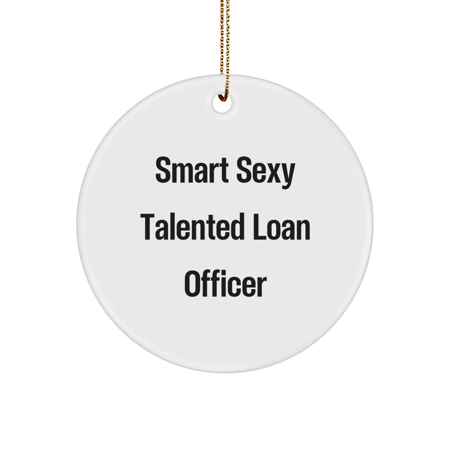 Smart Sexy Talented Loan Officer Gifts - Funny Quote Circle Ornament for Christmas, Gifts from Friends to Loan Officer, Gifts for Loan Officer - Image 1