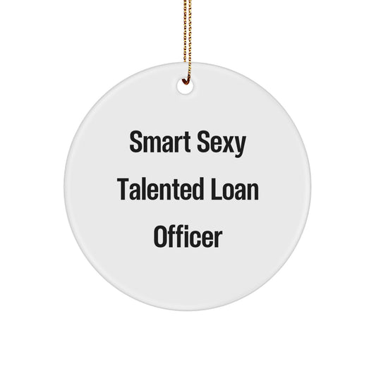 Smart Sexy Talented Loan Officer Gifts - Funny Quote Circle Ornament for Christmas, Gifts from Friends to Loan Officer, Gifts for Loan Officer - Image 1