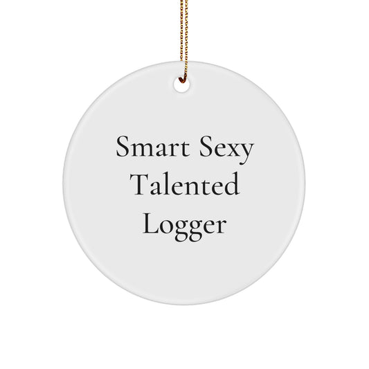 Logger Gifts from Friends, Funny Circle Ornament for Logger, 'Smart Sexy Talented' Christmas Decoration, Gifts for Logger - Image 1