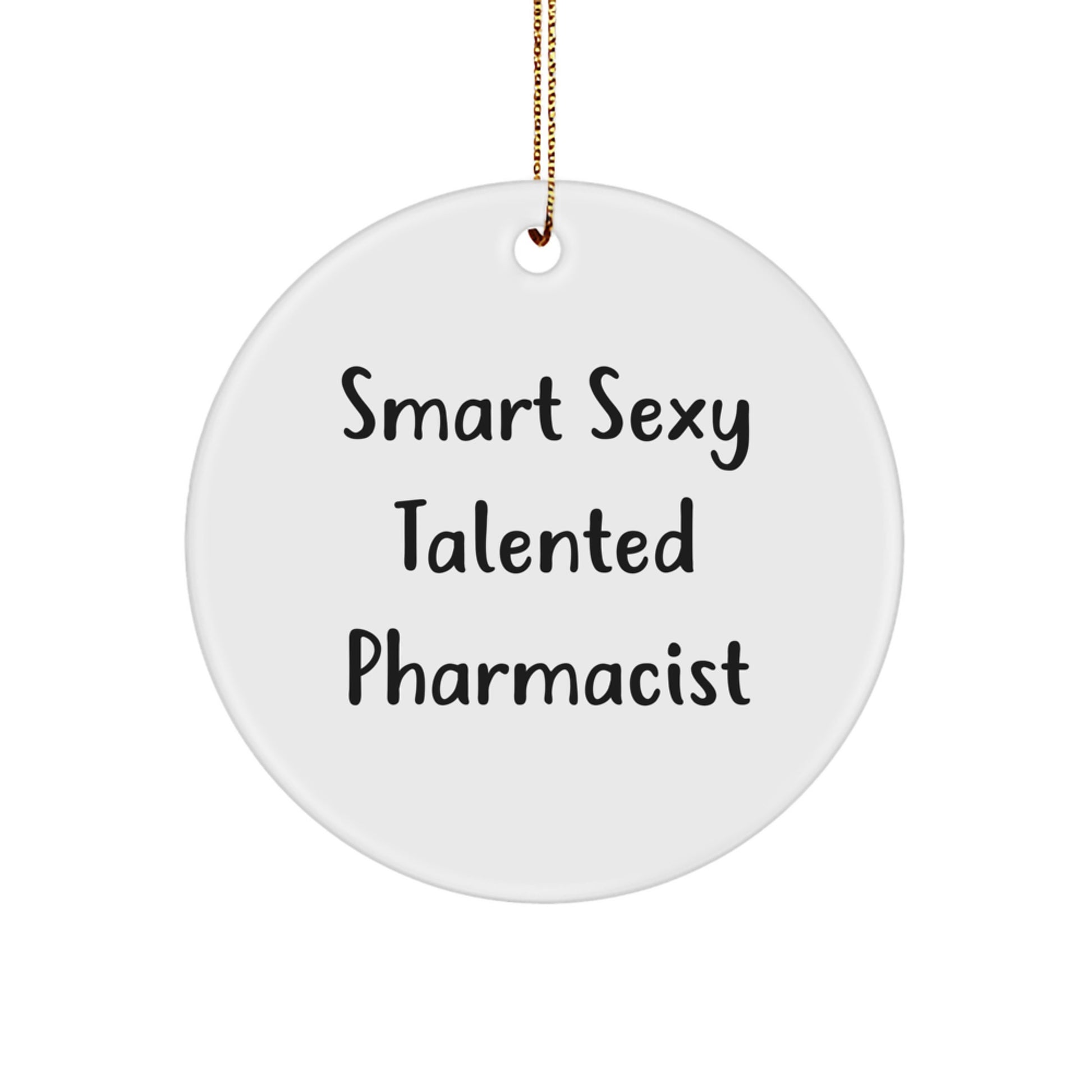 Smart Sexy Talented Pharmacist Circle Ornament, Gifts from Friends and Family for the Holidays - Funny Quote Christmas Unique Gift - Image 1