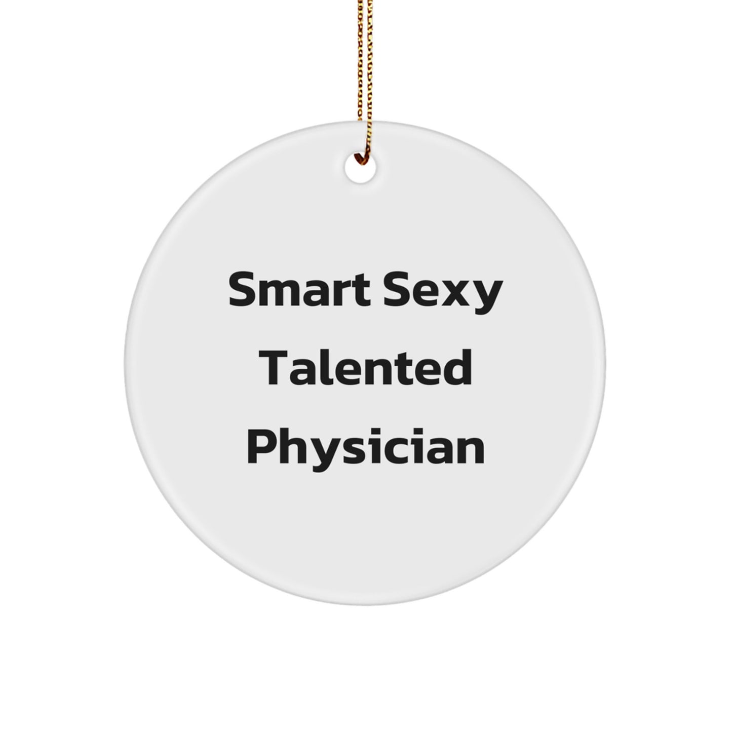 Smart Sexy Talented Physician Christmas Unique Gift for Physician Friends - Funny Circle Ornament with Gold Cord - Image 1