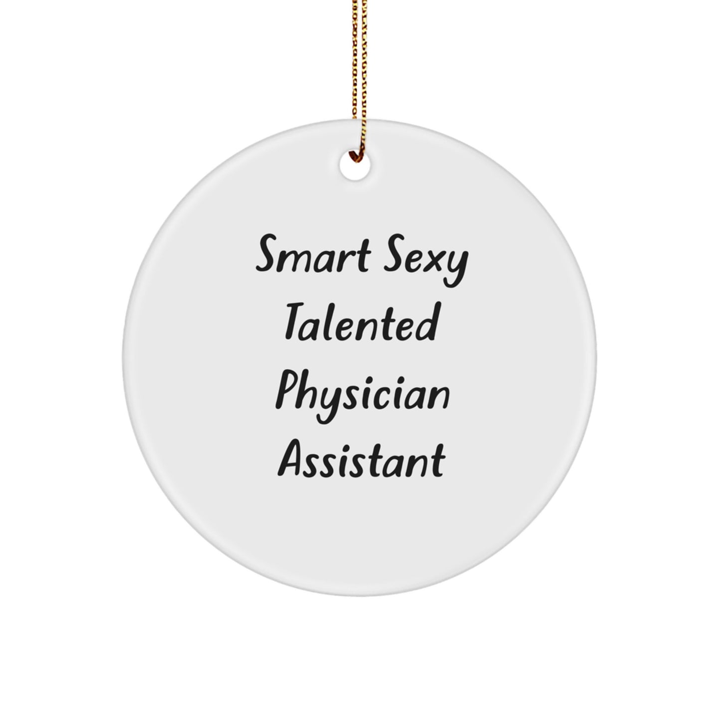 Gifts from Friends for Smart Sexy Talented Physician Assistant, Funny Christmas Circle Ornament, Physician Assistant Gifts - Image 1