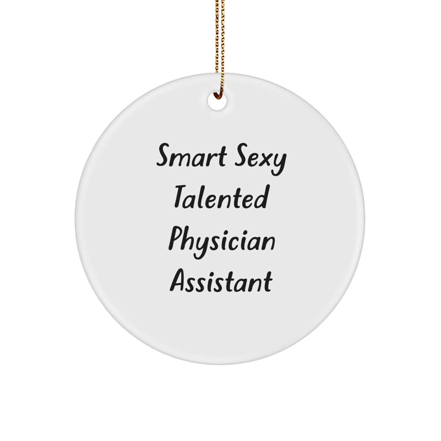 Gifts from Friends for Smart Sexy Talented Physician Assistant, Funny Christmas Circle Ornament, Physician Assistant Gifts - Image 1