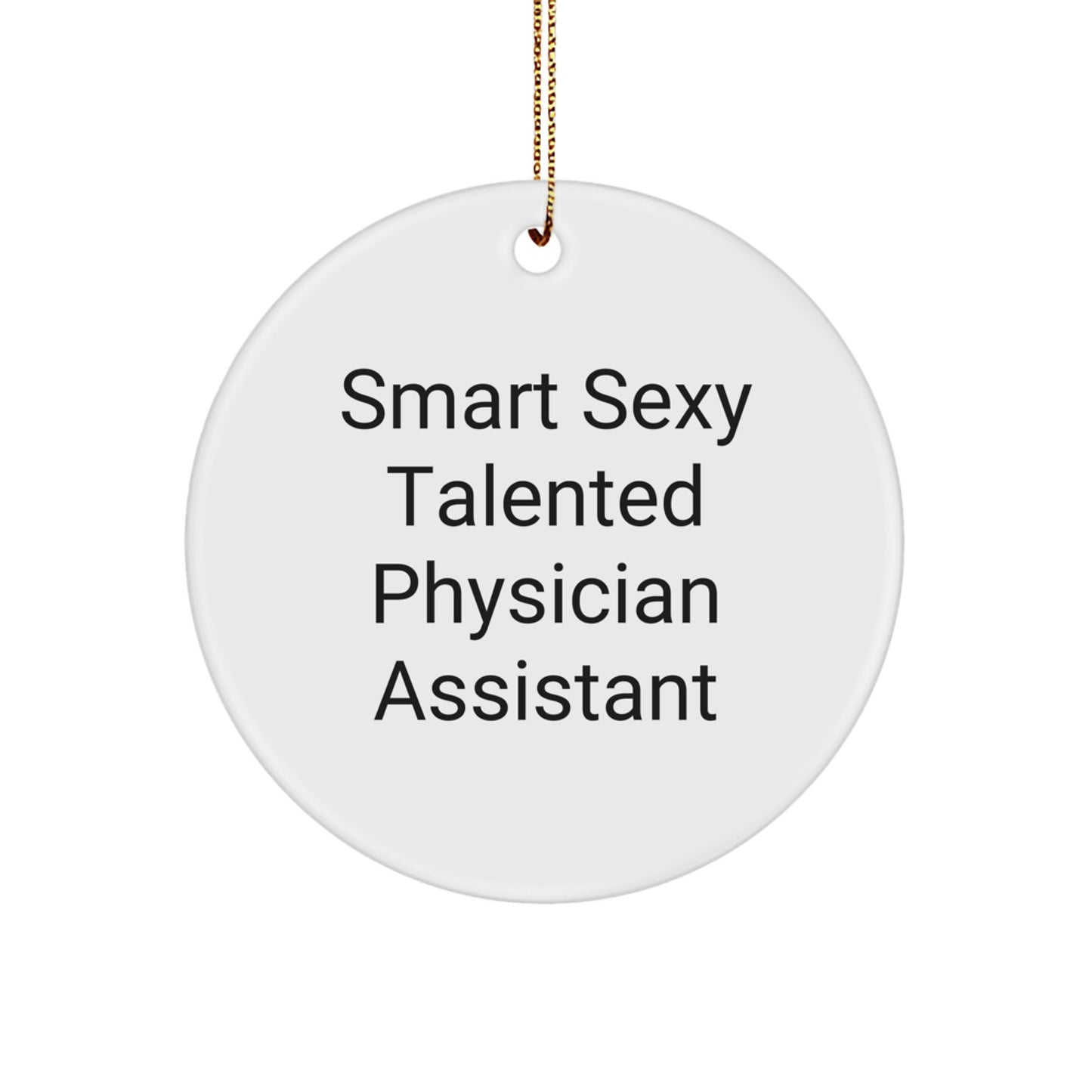 Funny Quote Gifts from Family for Physician Assistant Christmas Unique Circle Ornaments, Smart Sexy Talented PA - Image 1