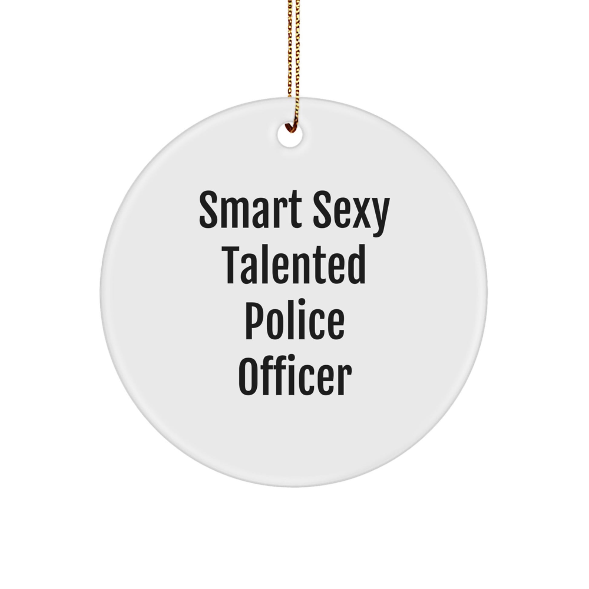 Christmas Unique Gifts for Police Officer Friends, Cute 'Smart Sexy Talented' Ornament, Circle Shaped MDF Decor - Image 1