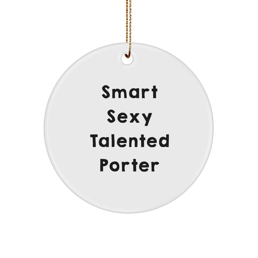 Smart Sexy Talented Porter Christmas Circle Ornament, Funny Quote Gifts from Men to Porter, Christmas Unique Ornaments for Porter Friends and Family - Image 1