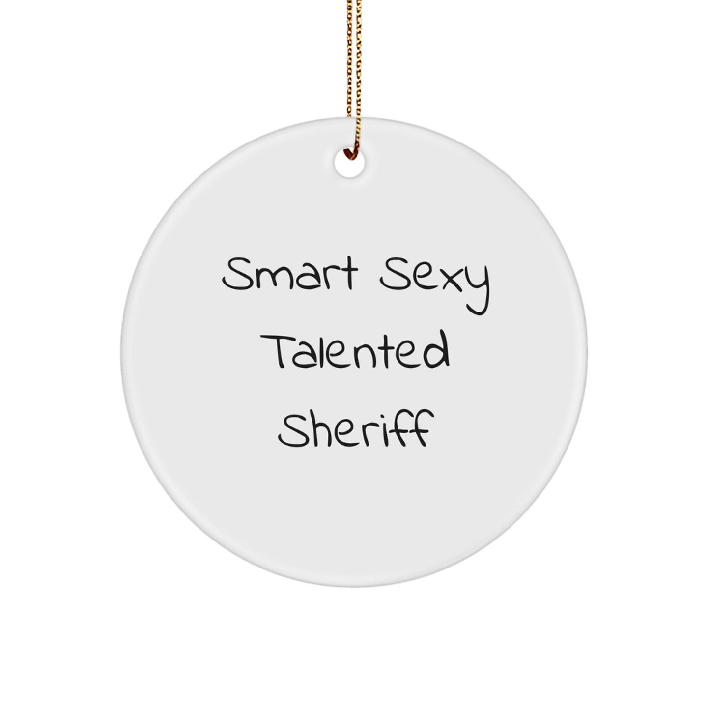 Smart Sexy Talented Sheriff Christmas Unique Gifts for Sheriff - Funny Quote Circle Ornament Gifts from Friends to Sheriff - Image 1