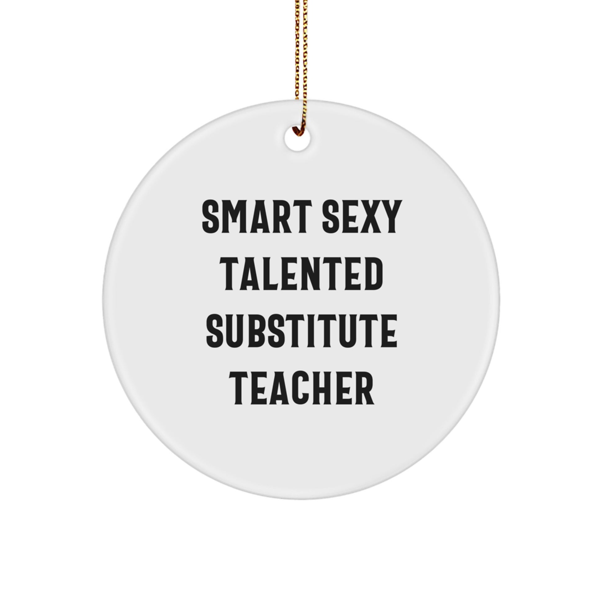 Funny Substitute Teacher Gifts from Friends - Smart Sexy Talented Inspirational Circle Ornament for Christmas - Image 1