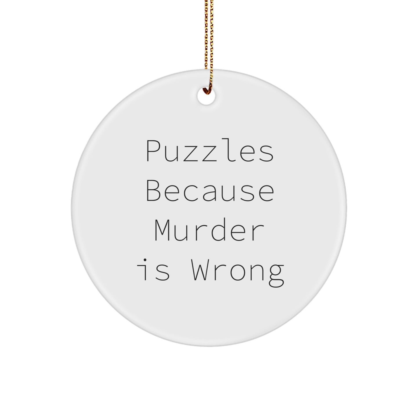 Funny Puzzles Gifts for Friends, Circle Ornament with Quote 'Puzzles Because Murder Is Wrong', Gifts from Friends for Puzzles Enthusiasts at Christmas - Image 1
