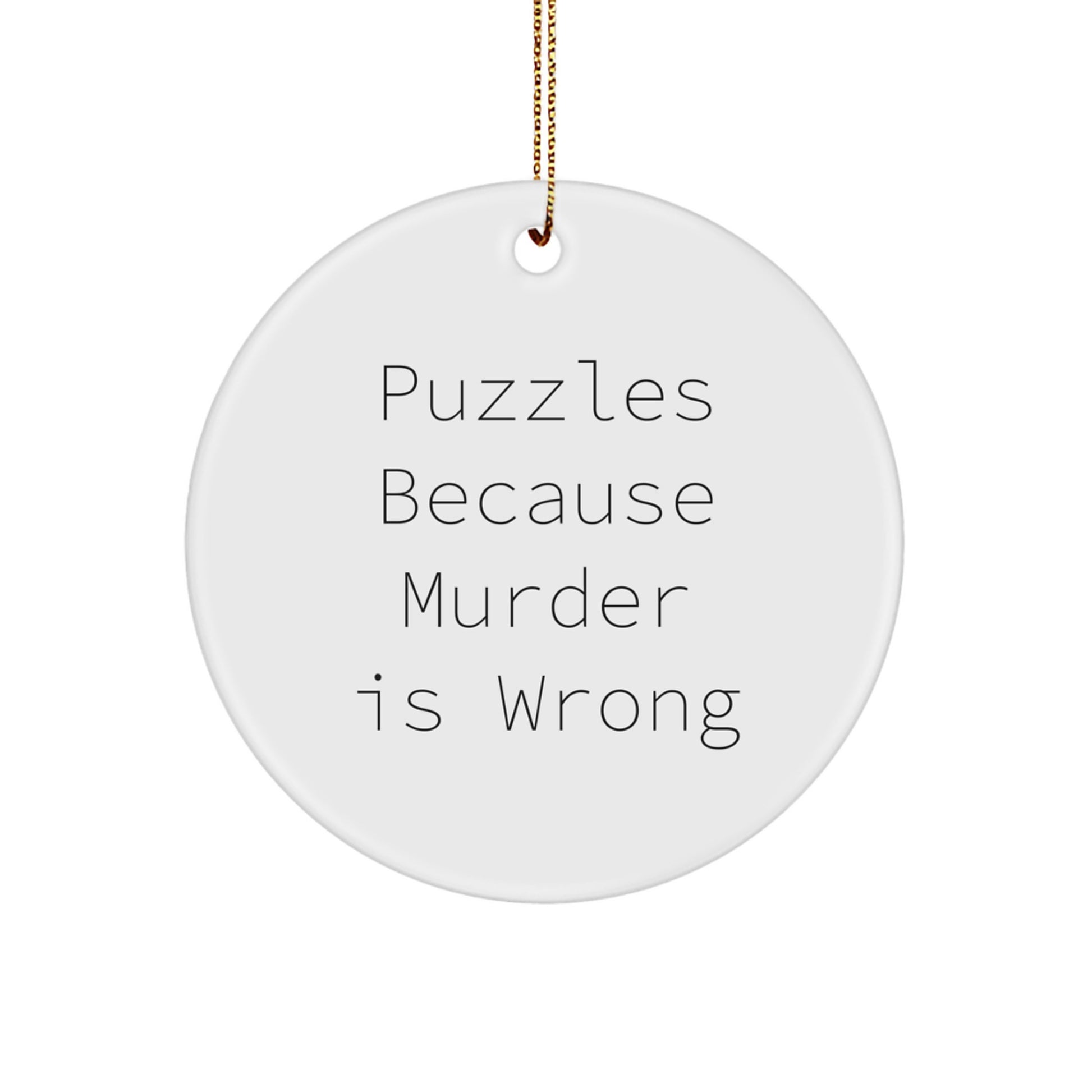 Funny Puzzles Gifts for Friends, Circle Ornament with Quote 'Puzzles Because Murder Is Wrong', Gifts from Friends for Puzzles Enthusiasts at Christmas - Image 1