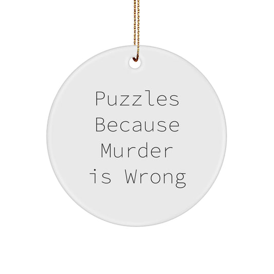 Funny Puzzles Gifts for Friends, Circle Ornament with Quote 'Puzzles Because Murder Is Wrong', Gifts from Friends for Puzzles Enthusiasts at Christmas - Image 1