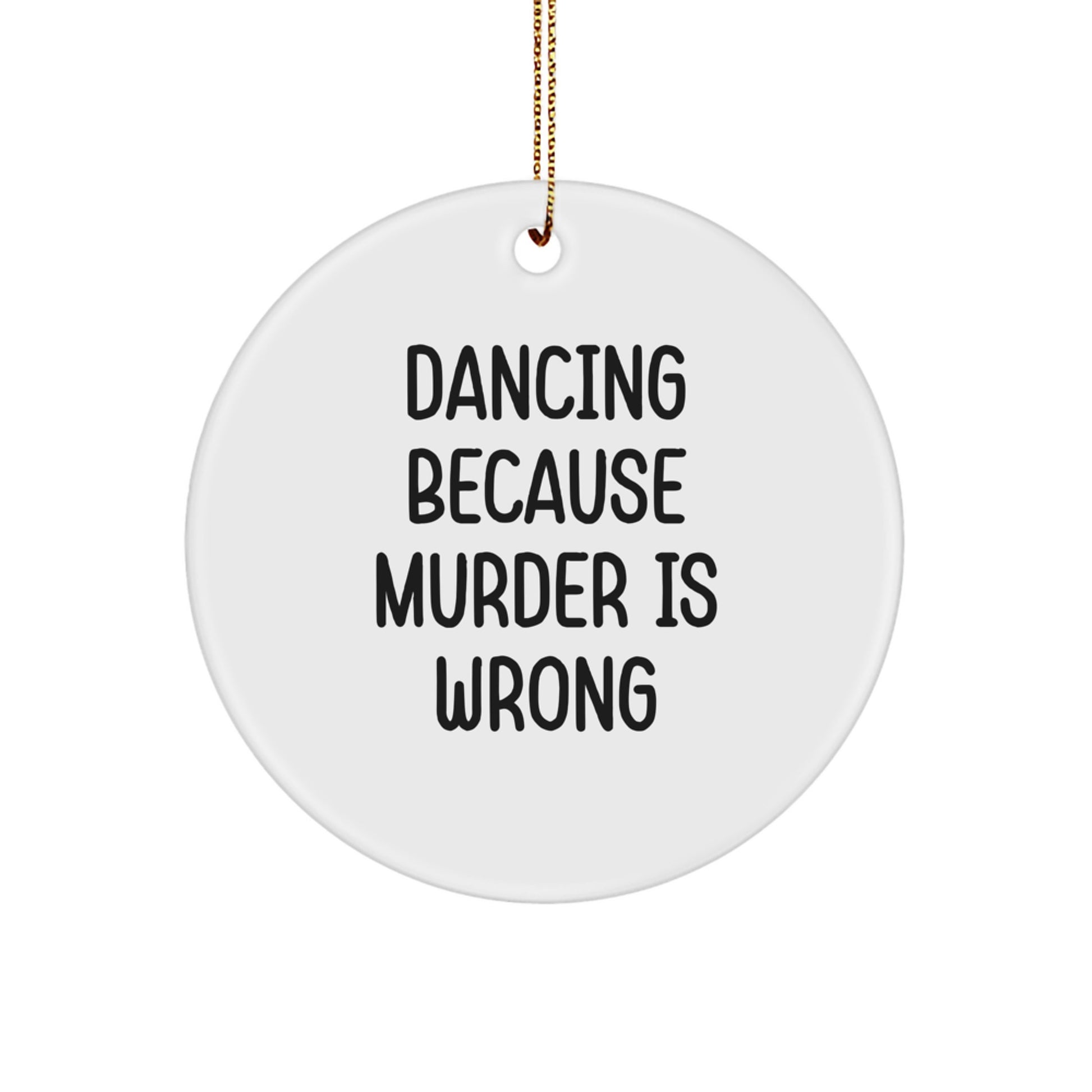 Dancing Gifts for Friends, Funny Circle Ornament with Dancing Because Murder Is Wrong Quote, Christmas Unique Gifts from Friends - Image 1