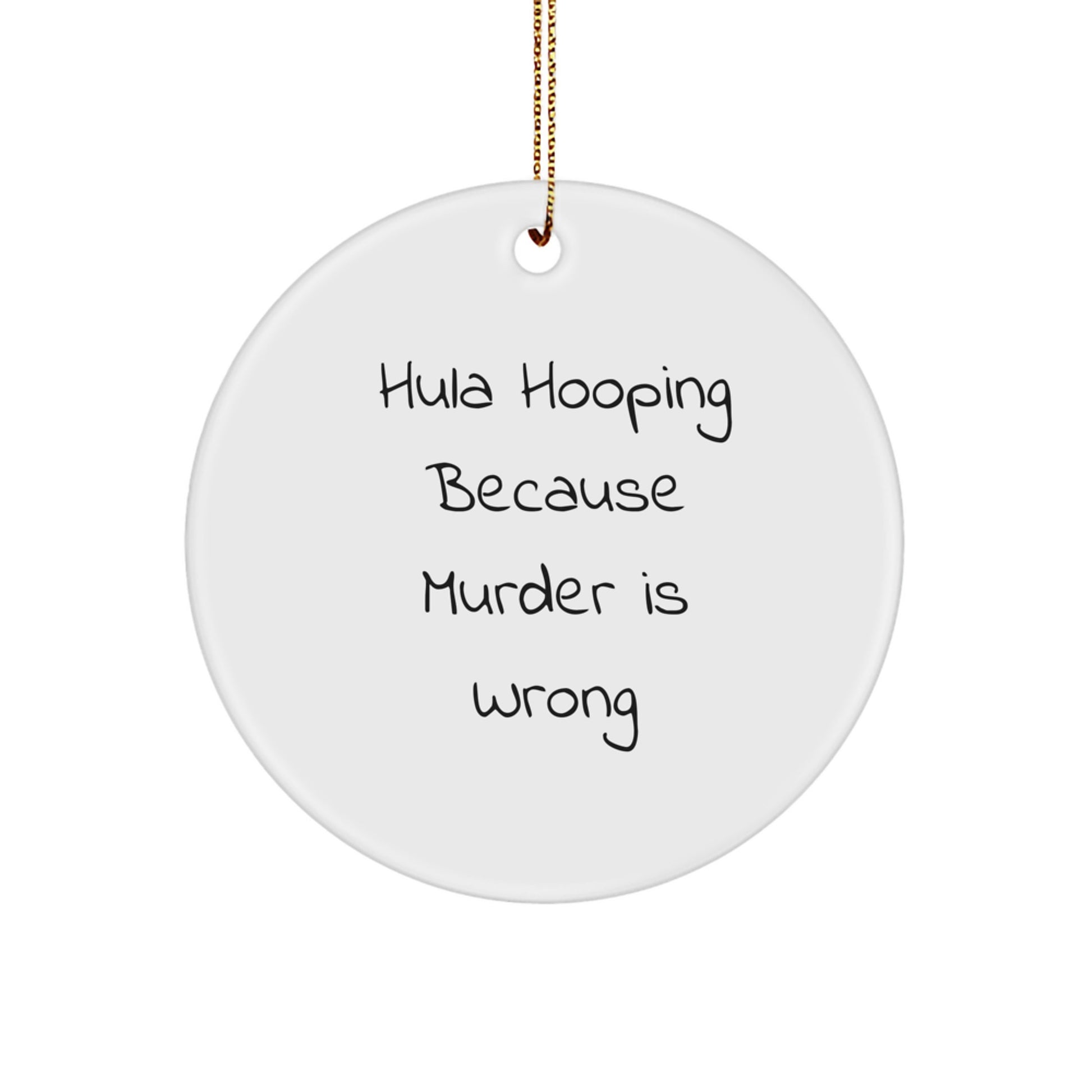Fun Hula Hooping Gifts for Women, Funny Circle Ornaments, Hula Hooping Because Murder Is Wrong, Christmas Unique Gifts from Men to Friends - Image 1