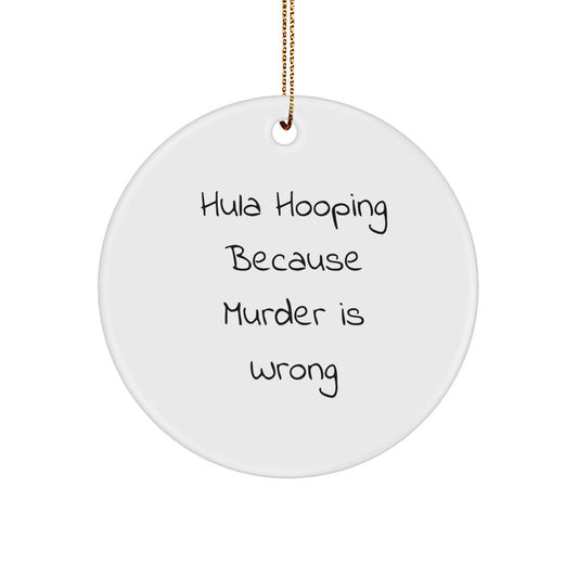 Fun Hula Hooping Gifts for Women, Funny Circle Ornaments, Hula Hooping Because Murder Is Wrong, Christmas Unique Gifts from Men to Friends - Image 1