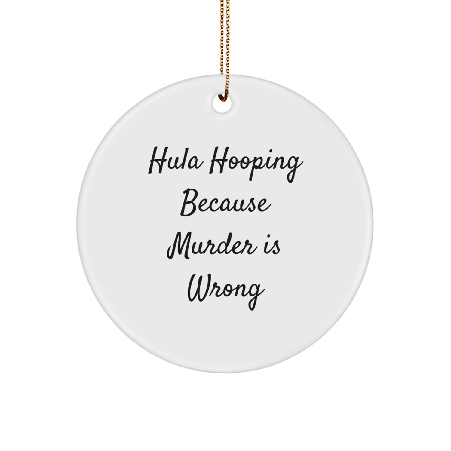 Funny Hula Hooping Circle Ornaments for Christmas Unique Gifts from Friends and Family - 'Hula Hooping Because Murder Is Wrong' - Image 1