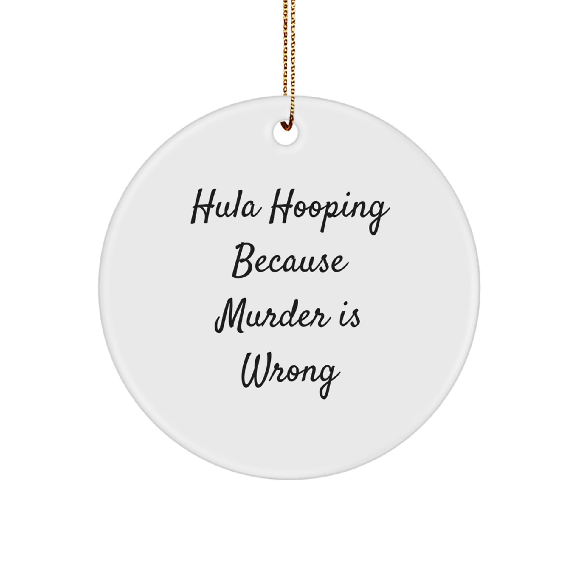 Funny Hula Hooping Circle Ornaments for Christmas Unique Gifts from Friends and Family - 'Hula Hooping Because Murder Is Wrong' - Image 1