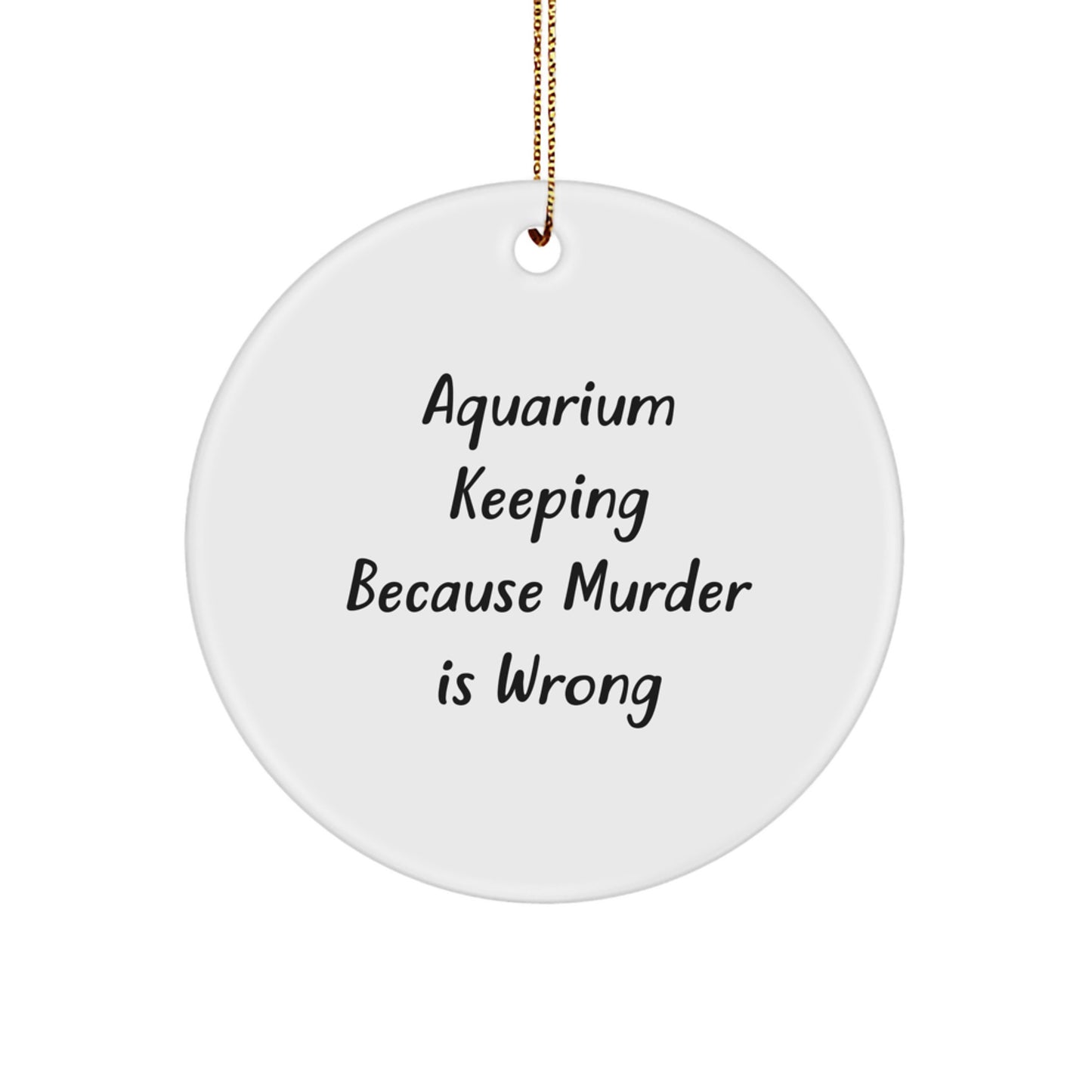 Funny Aquarium Keeping Gifts for Friends, Circle Ornaments with Christmas Unique Gifts from Men, Women, Coworkers, Family, 'Aquarium Keeping Because Murder Is Wrong' Quote - Image 1