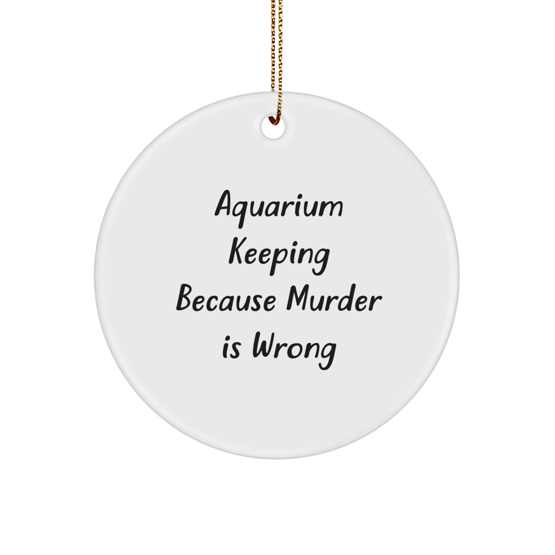 Funny Aquarium Keeping Gifts for Friends, Circle Ornaments with Christmas Unique Gifts from Men, Women, Coworkers, Family, 'Aquarium Keeping Because Murder Is Wrong' Quote - Image 1