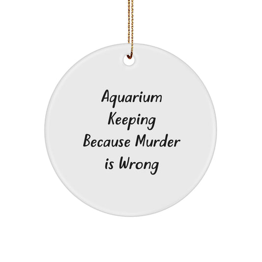 Funny Aquarium Keeping Gifts for Friends, Circle Ornaments with Christmas Unique Gifts from Men, Women, Coworkers, Family, 'Aquarium Keeping Because Murder Is Wrong' Quote - Image 1