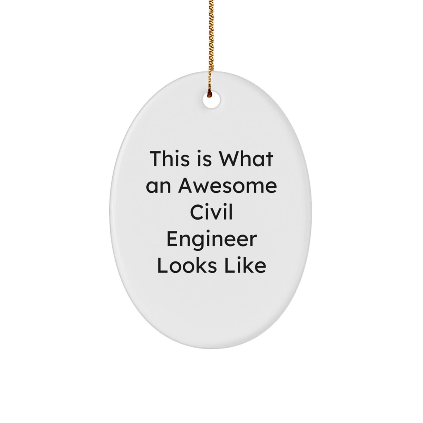 Civil Engineer Gifts for Men - This Is What An Awesome Civil Engineer Looks Like Oval Ornament, Christmas Unique Gifts from Friends - Victory Thru Vision