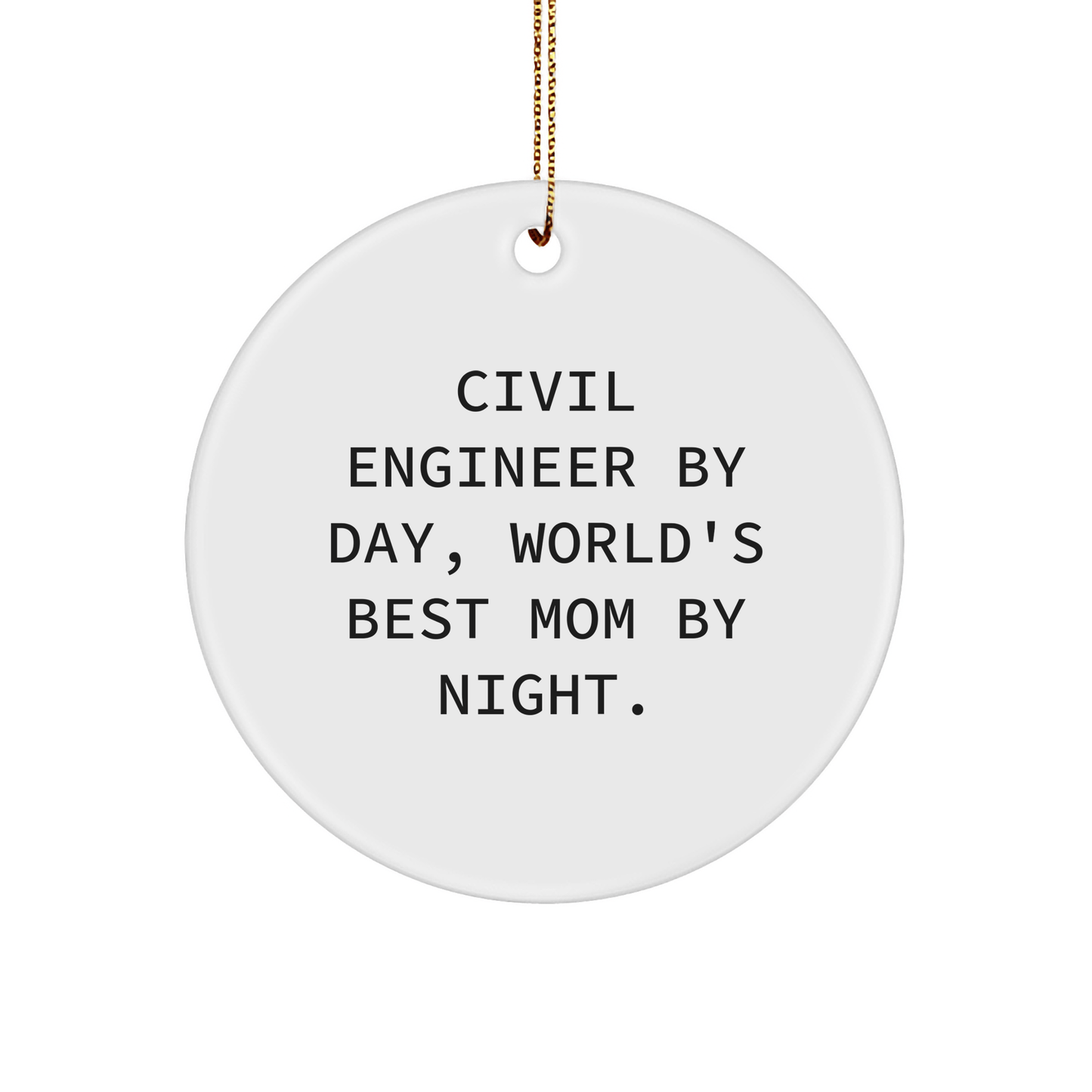 Civil Engineer Gifts from Mom - Funny Circle Ornament for Christmas - 'Civil Engineer By Day, World's Best Mom By Night.' - Victory Thru Vision 
