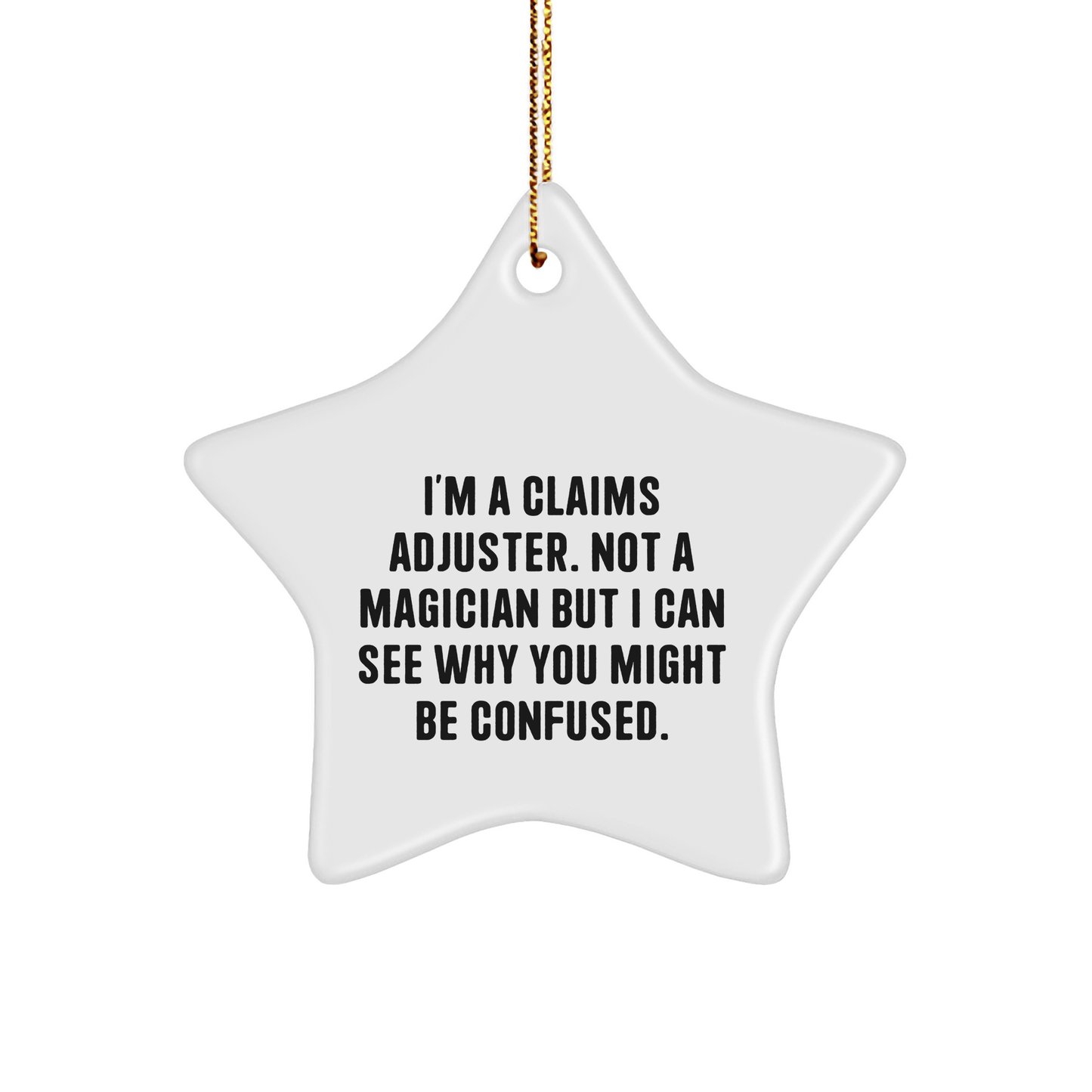 Claims Adjuster Gifts from Men, Christmas Unique Star Ornament, 'I'm A Claims Adjuster. Not A Magician But I Can See Why You Might Be Confused.' for Claims Adjuster, Funny Christmas Unique Gift Ideas - Victory Thru Vision