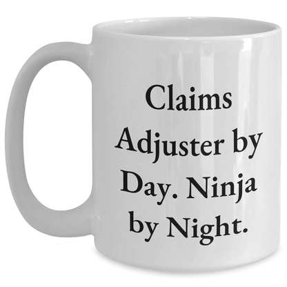 Claims Adjuster Humor Gifts from Friends for Graduation Unique White Coffee Mugs - 'Claims Adjuster By Day. Ninja By Night.' - Victory Thru Vision