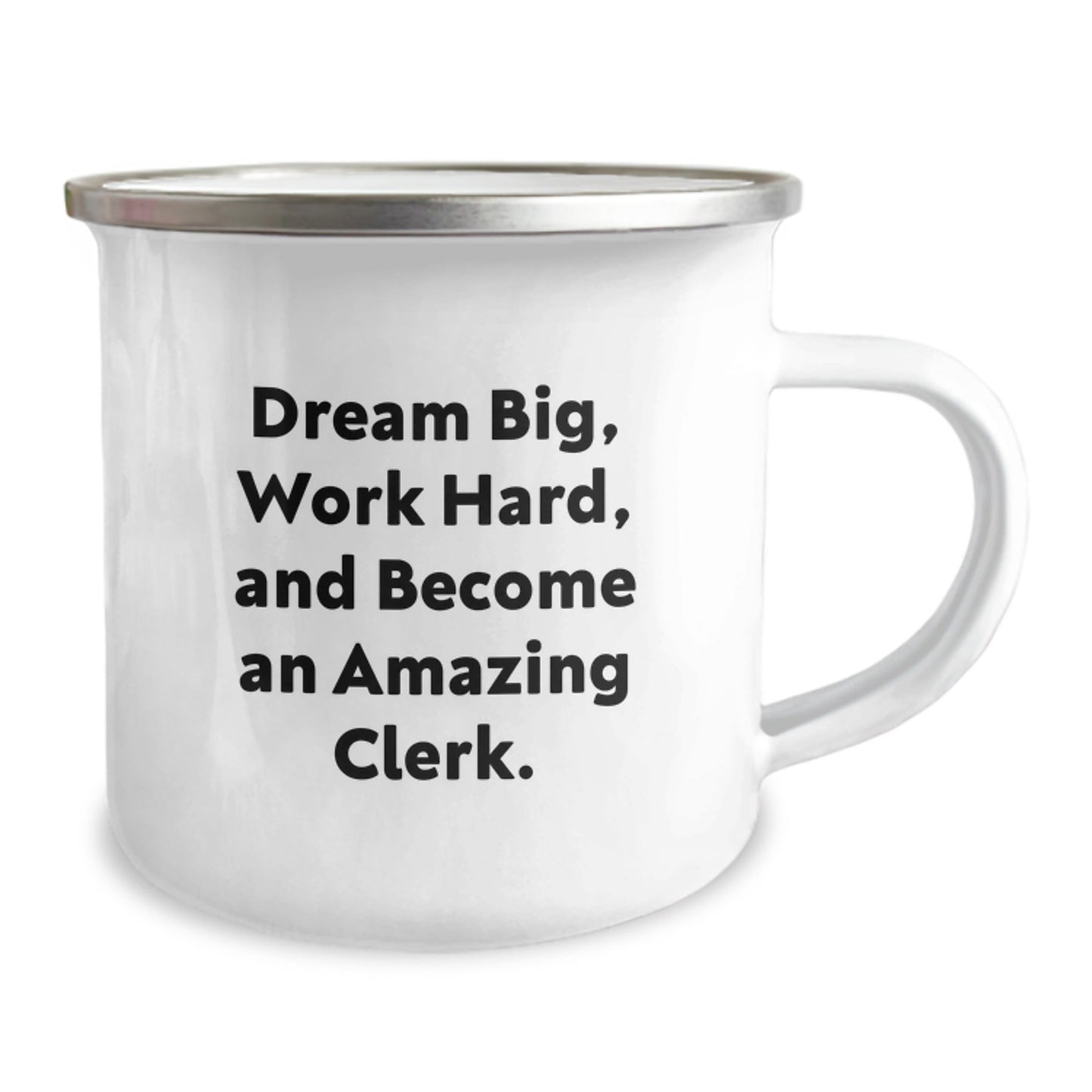 Clerk Gifts, Camping Mug, Dream Big, Work Hard, And Become An Amazing Clerk. Gifts from Friends, Gifts for Clerk - Victory Thru Vision