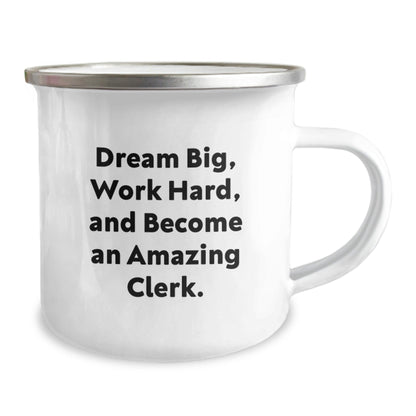 Clerk Gifts, Camping Mug, Dream Big, Work Hard, And Become An Amazing Clerk. Gifts from Friends, Gifts for Clerk - Victory Thru Vision