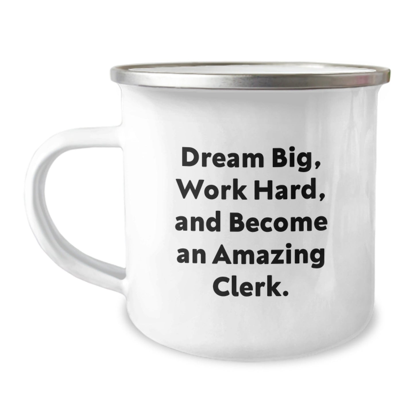 Clerk Gifts, Camping Mug, Dream Big, Work Hard, And Become An Amazing Clerk. Gifts from Friends, Gifts for Clerk - Victory Thru Vision
