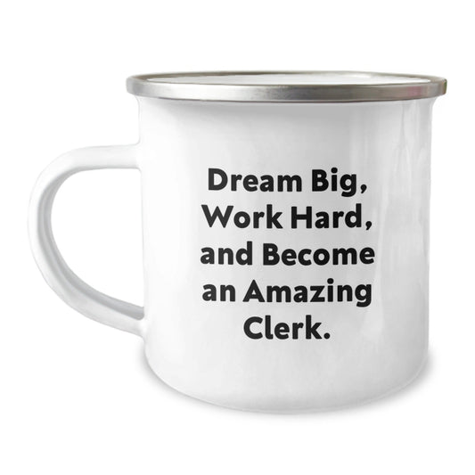 Clerk Gifts, Camping Mug, Dream Big, Work Hard, And Become An Amazing Clerk. Gifts from Friends, Gifts for Clerk - Victory Thru Vision