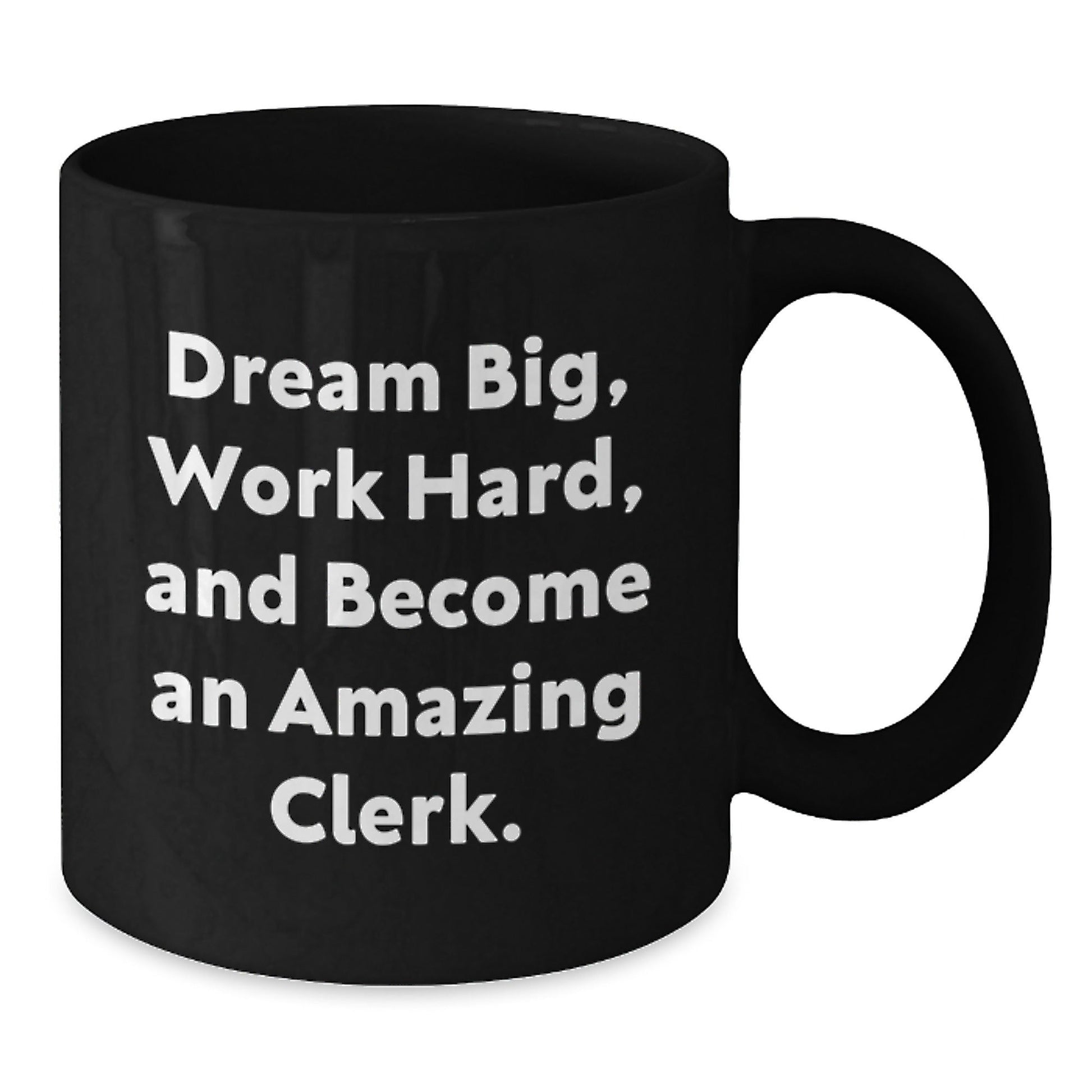 Clerk Gifts, Dreams Big, Work Hard, and Become Amazing, Inspirational Black Coffee Mug for Graduation, Gifts from Men, Women, or Friends for Clerk, 11oz or 15oz Capacity - Victory Thru Vision