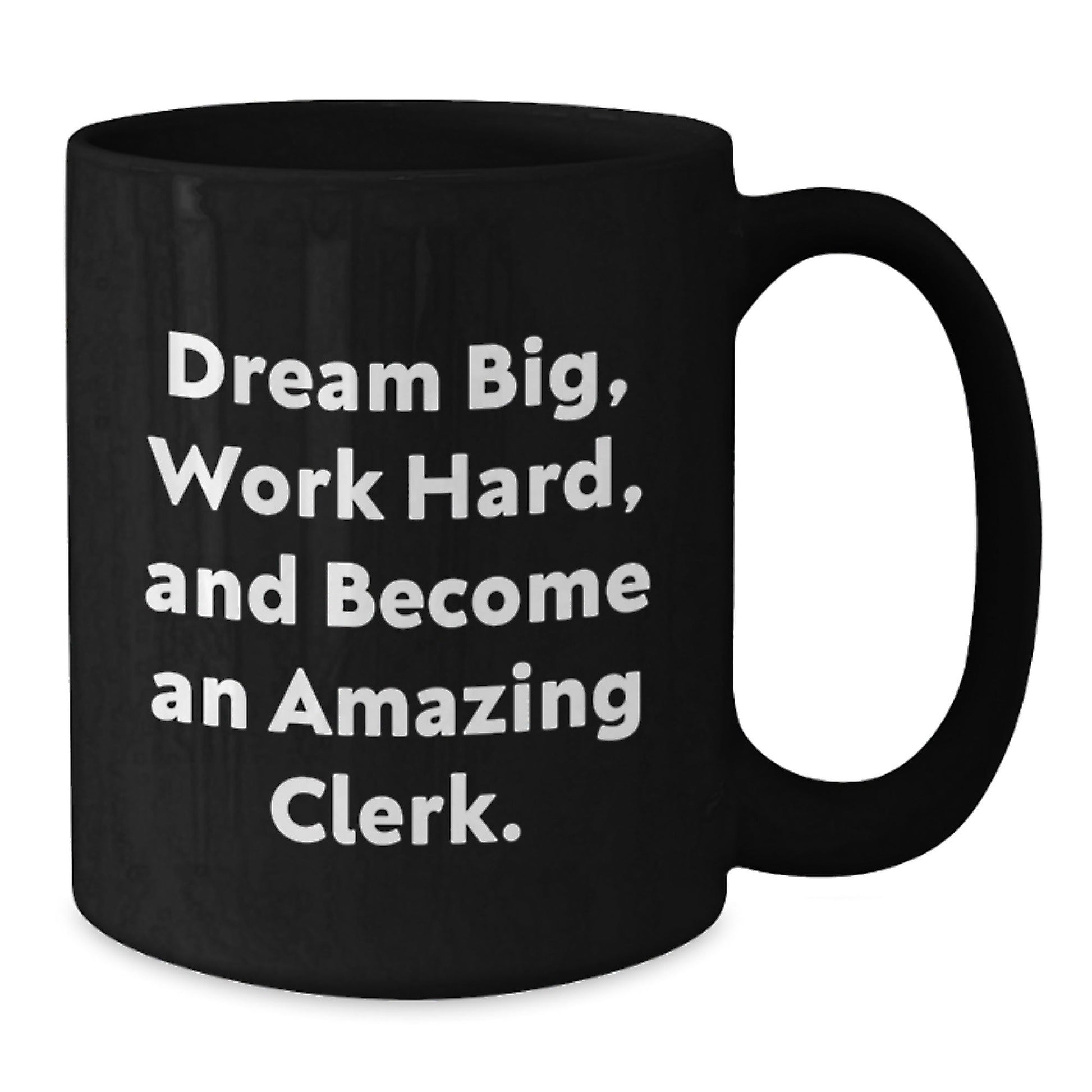 Clerk Gifts, Dreams Big, Work Hard, and Become Amazing, Inspirational Black Coffee Mug for Graduation, Gifts from Men, Women, or Friends for Clerk, 11oz or 15oz Capacity - Victory Thru Vision