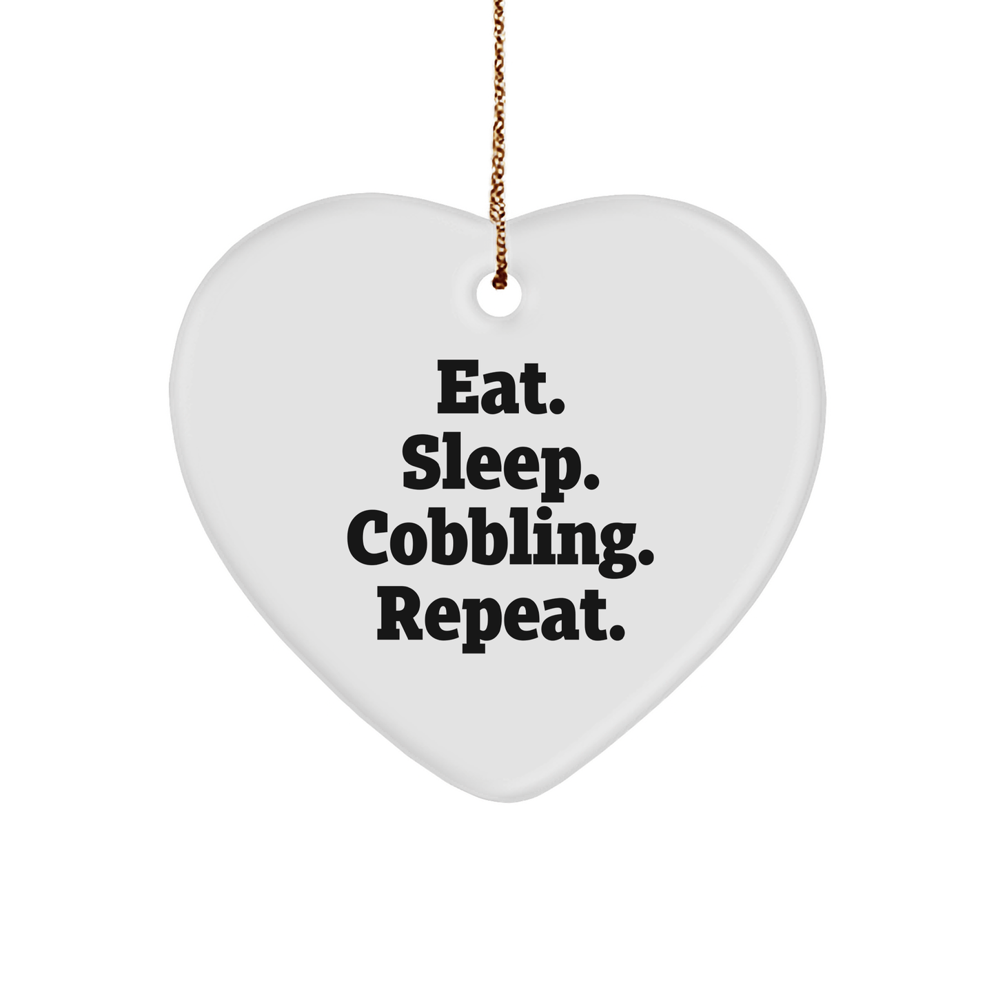 Cobbling Gifts from Friends for Cobbling Lovers - Eat. Sleep. Cobbling. Repeat. Heart Ornament - Victory Thru Vision