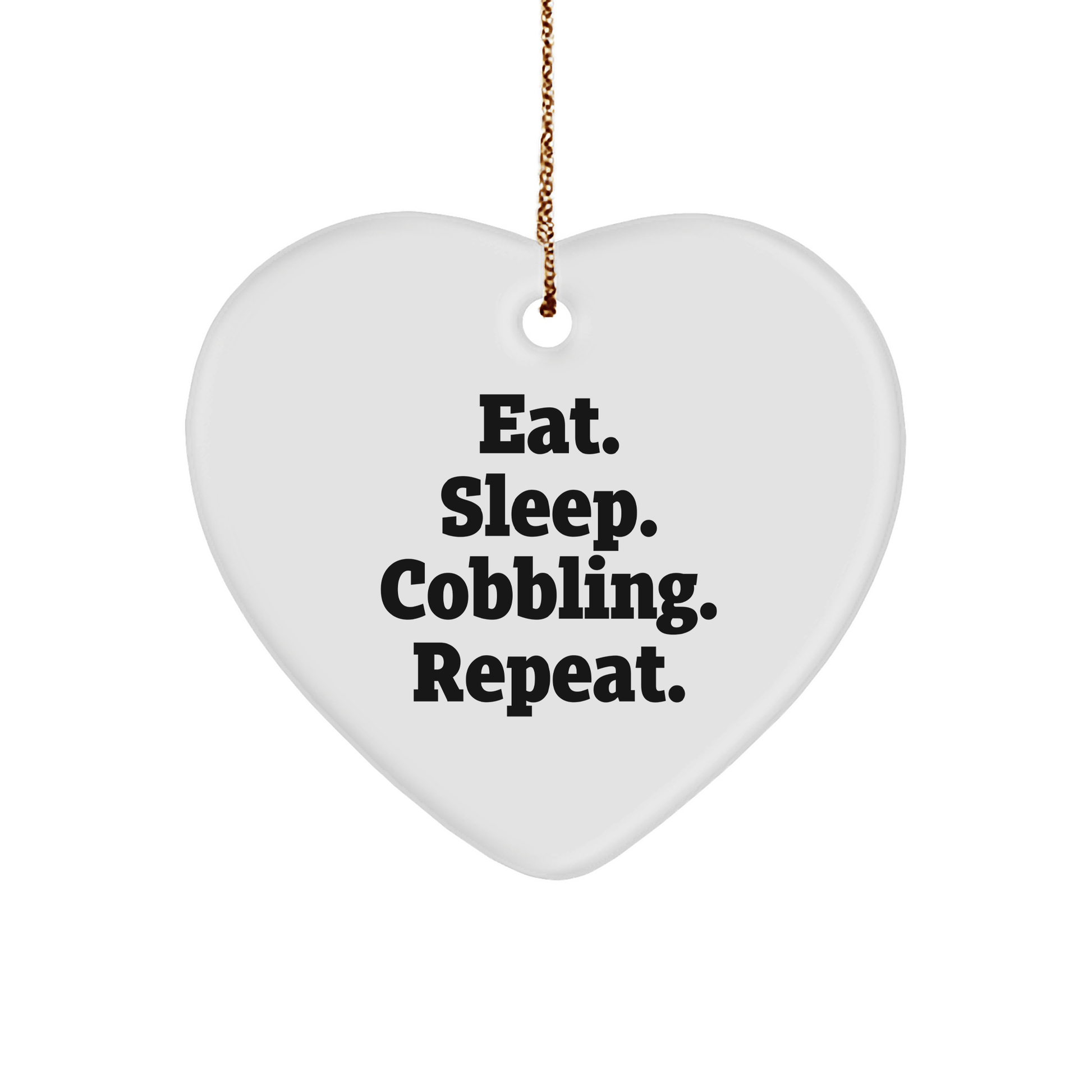 Cobbling Gifts from Friends for Cobbling Lovers - Eat. Sleep. Cobbling. Repeat. Heart Ornament - Victory Thru Vision
