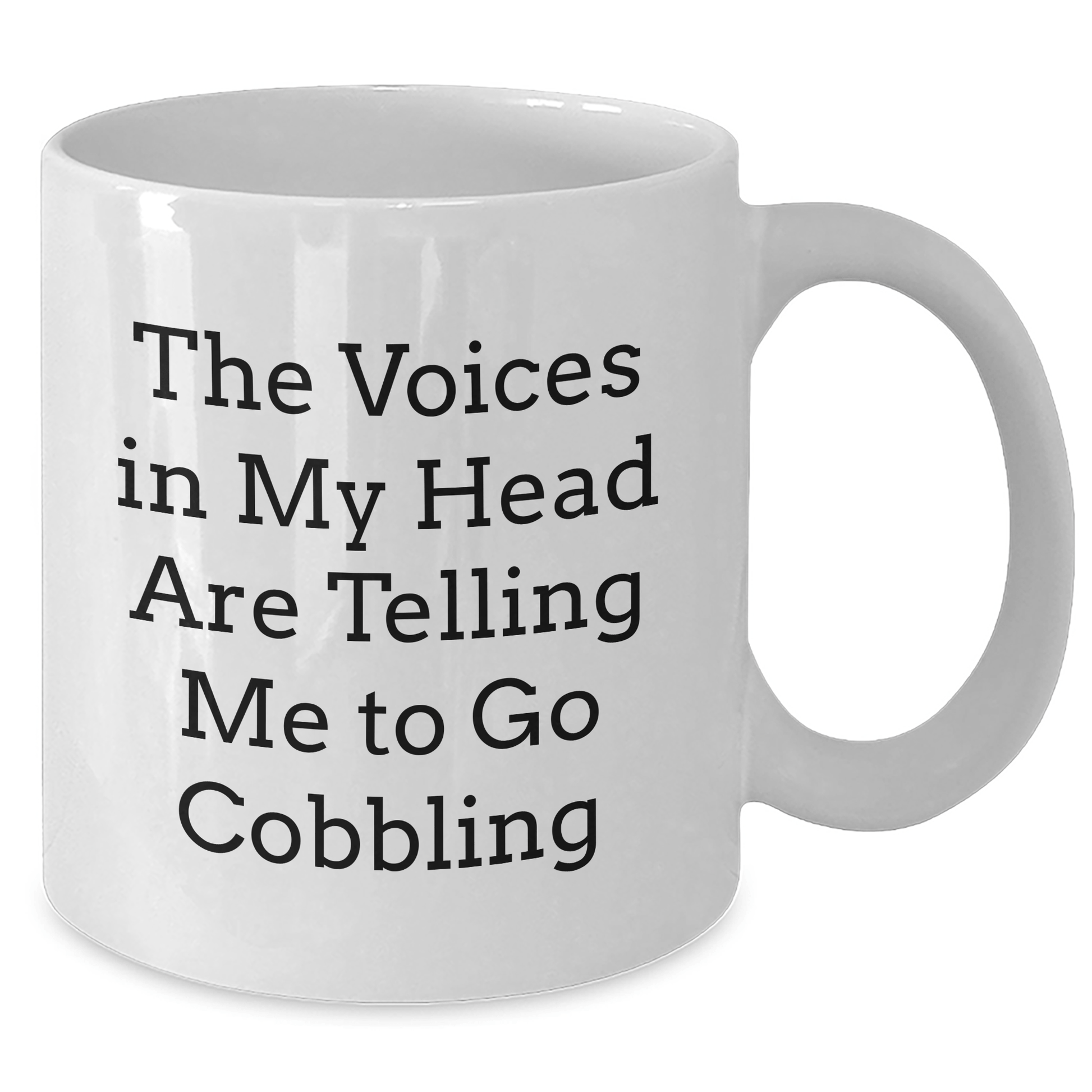Cobbling Gifts from Friends, Unique Graduation White Coffee Mug with Funny Quote, 'The Voices In My Head Are Telling Me To Go Cobbling', 11oz or 15oz Capacity - Victory Thru Vision