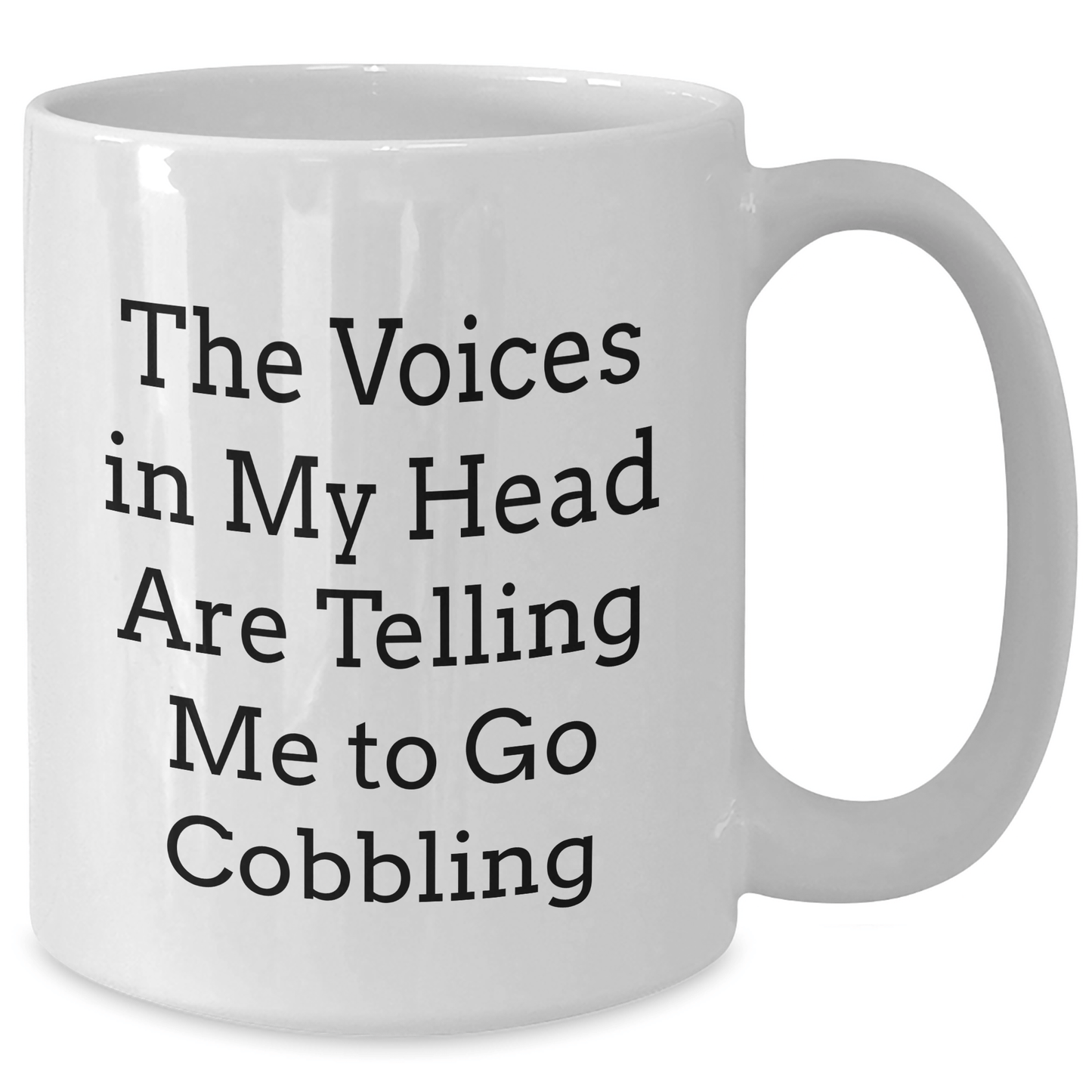 Cobbling Gifts from Friends, Unique Graduation White Coffee Mug with Funny Quote, 'The Voices In My Head Are Telling Me To Go Cobbling', 11oz or 15oz Capacity - Victory Thru Vision