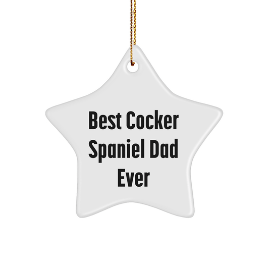 Cocker Spaniel Dad Ever, Funny Star Ornament Gifts for Men from Family, Best Cocker Spaniel Dad Christmas Unique Gifts - Victory Thru Vision 