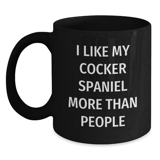 Cocker Spaniel Dog Lovers Funny Coffee Mug, Gifts from Family for Friends' Birthday, I Like My Cocker Spaniel More Than People Quote, Black 11oz - 15oz Ceramic Mug - Victory Thru Vision