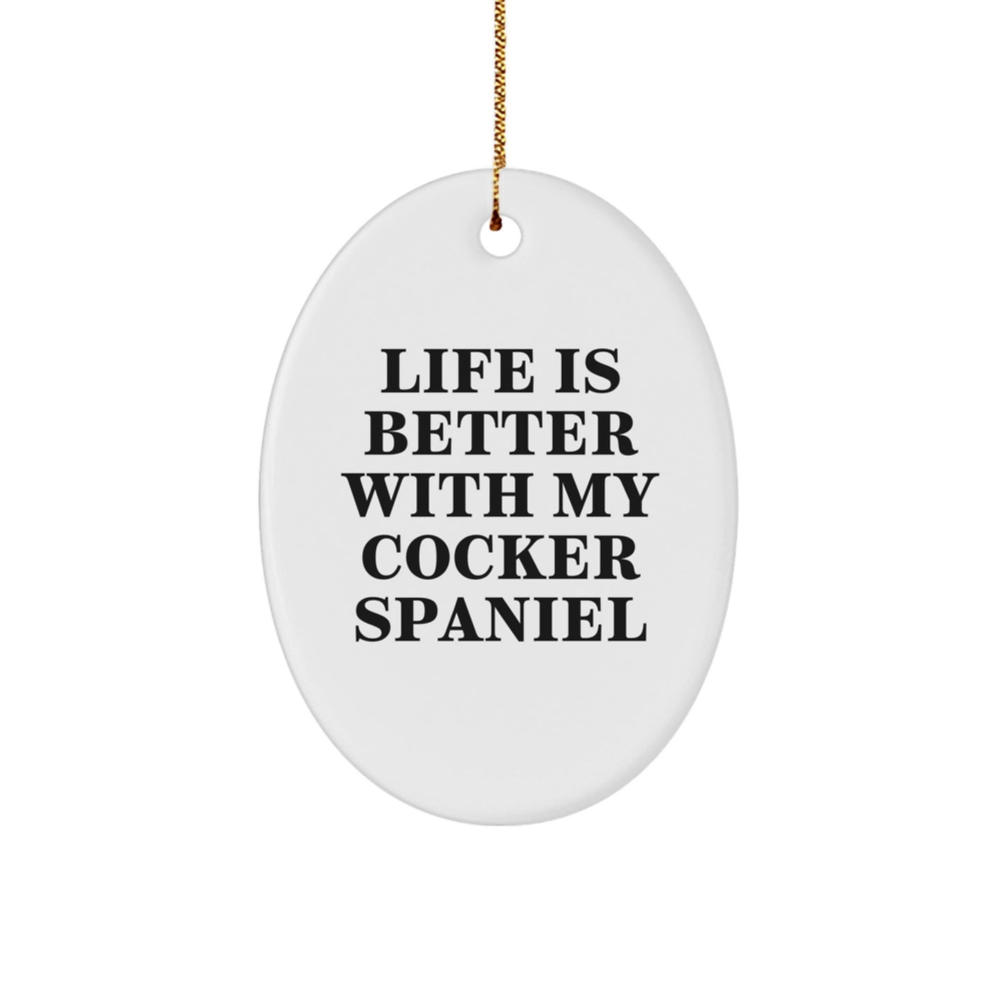 Cocker Spaniel Dog Oval Ornament Gifts from Friends to Family with Funny Quote Life Is Better With My Cocker Spaniel - Victory Thru Vision