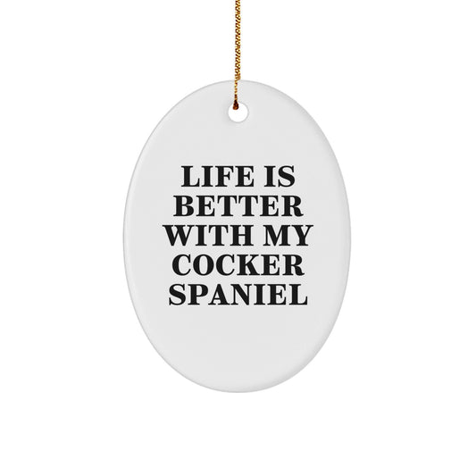 Cocker Spaniel Dog Oval Ornament Gifts from Friends to Family with Funny Quote Life Is Better With My Cocker Spaniel - Victory Thru Vision