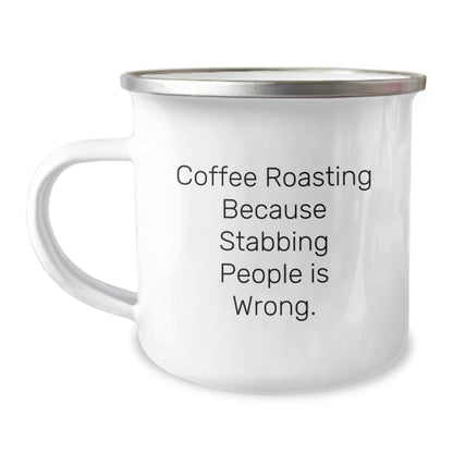 Coffee Roasting Camping Mug, Funny Gift for Coffee Lovers, 'Coffee Roasting Because Stabbing People Is Wrong.' Quote, Perfect Graduation Unique Gifts from Friends, Family, or Coworkers - Victory Thru Vision