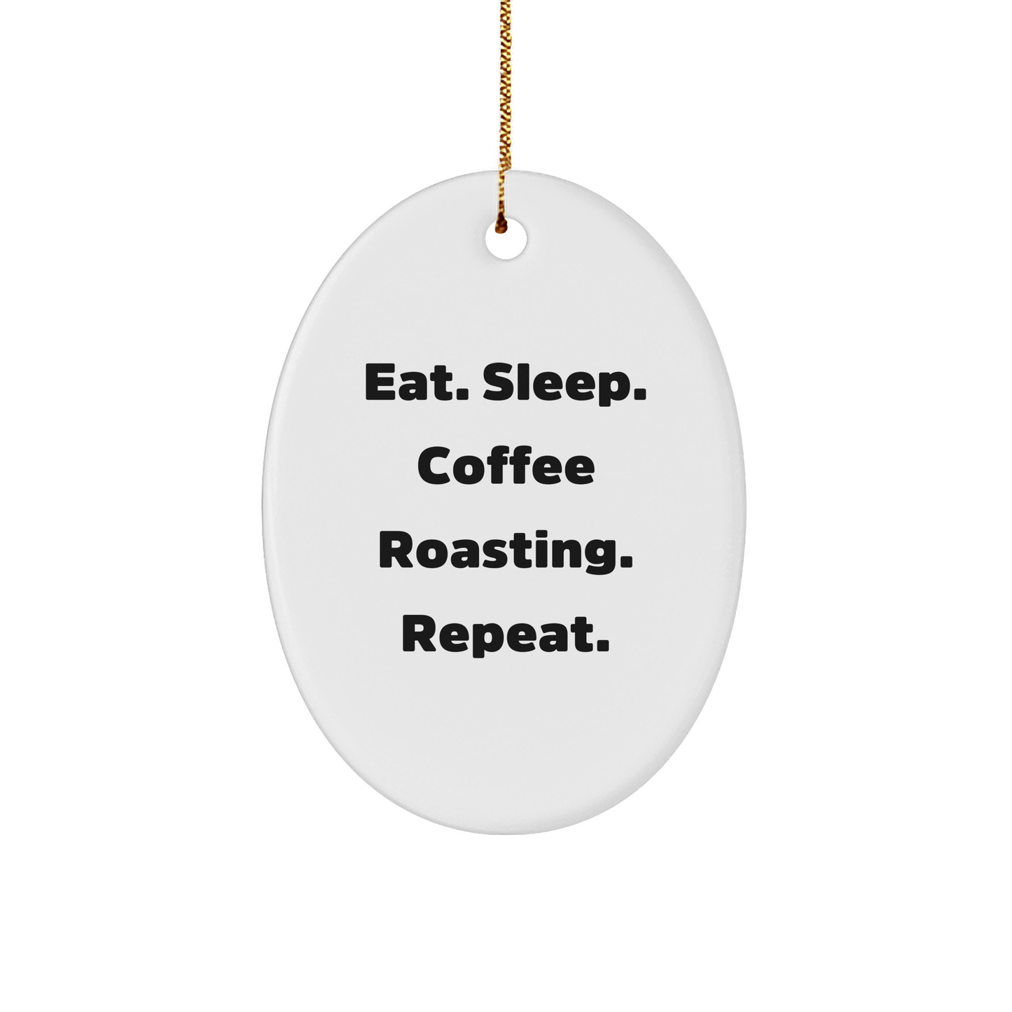 Coffee Roasting Enthusiasts Gifts from Family, Unique Oval Ornament for Men, Eat. 'Sleep. Coffee Roasting. Repeat.,' Home Decor, Christmas Unique Gifts for Coffee Lovers - Victory Thru Vision