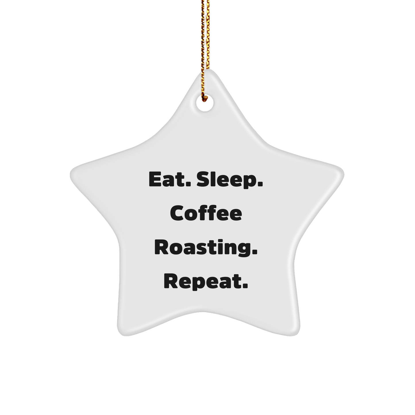 Coffee Roasting Gifts from Friends - Eat. Sleep. Coffee Roasting. Repeat. Christmas Star Ornament - Victory Thru Vision