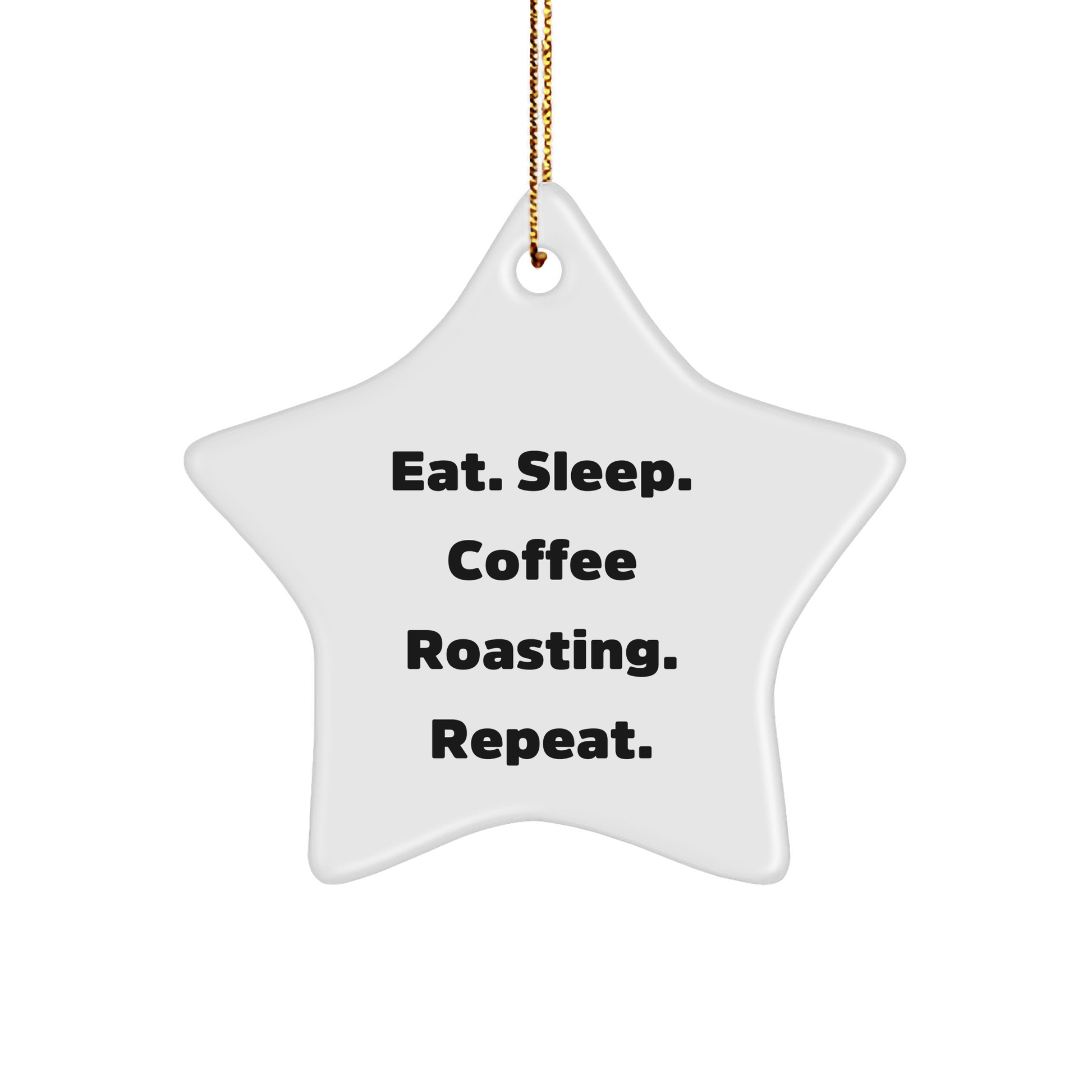 Coffee Roasting Gifts from Friends - Eat. Sleep. Coffee Roasting. Repeat. Christmas Star Ornament - Victory Thru Vision