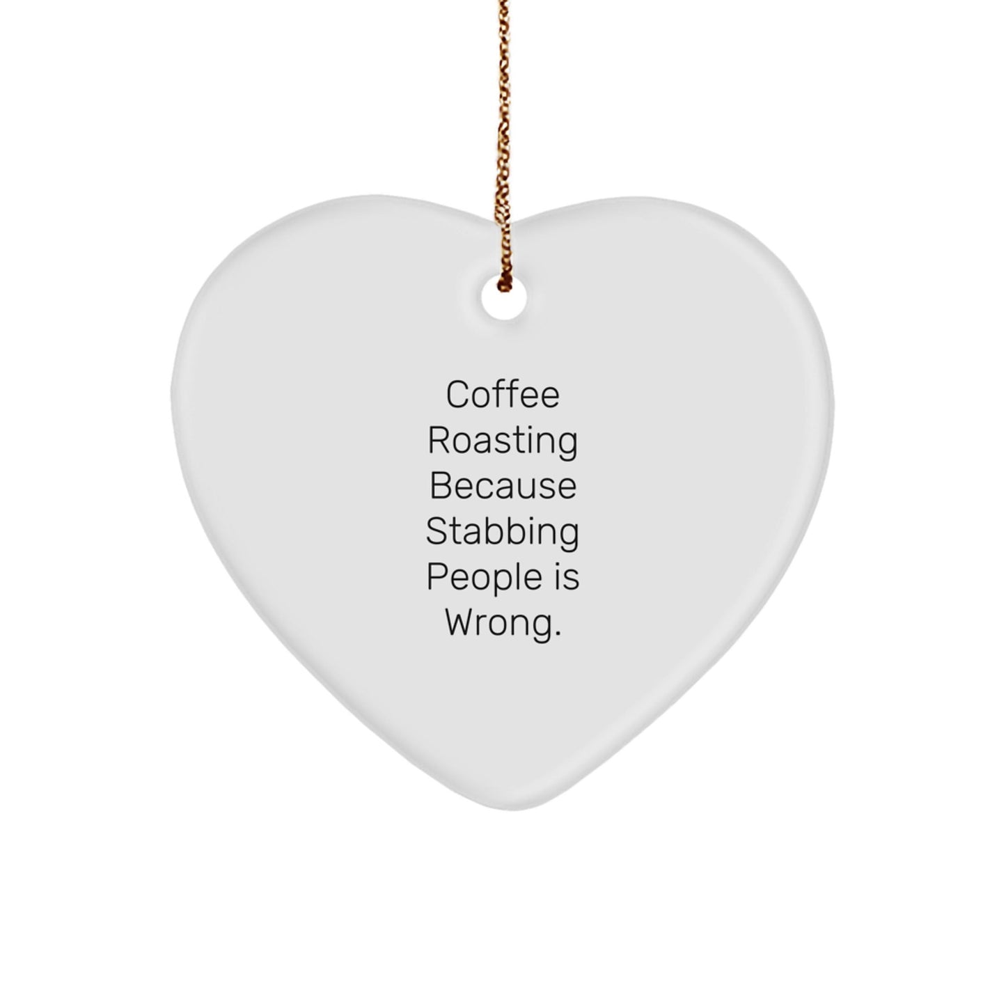 Coffee Roasting Gifts from Friends for Christmas, 'Coffee Roasting Because Stabbing People Is Wrong.' Heart Ornament, Unique - Victory Thru Vision