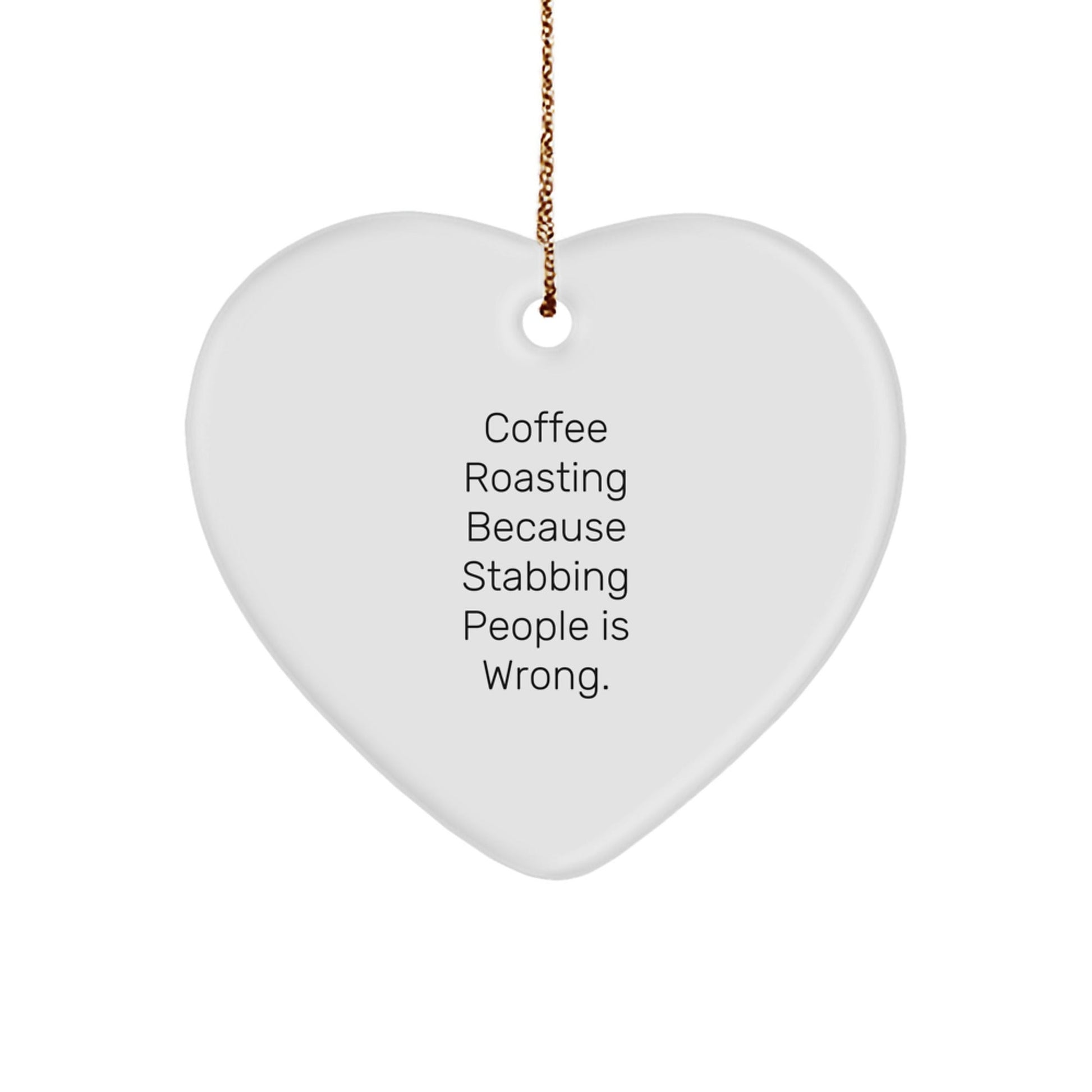 Coffee Roasting Gifts from Friends for Christmas, 'Coffee Roasting Because Stabbing People Is Wrong.' Heart Ornament, Unique - Victory Thru Vision
